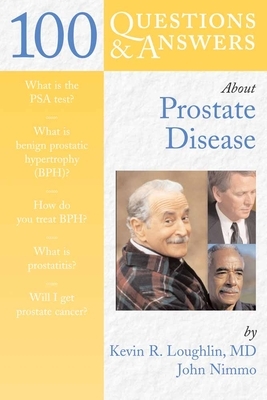 100 Questions & Answers about Prostate Disease by Kevin R. Loughlin, John Nimmo