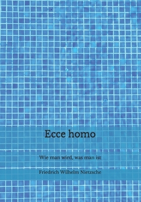 Ecce homo: Wie man wird, was man ist by Friedrich Nietzsche