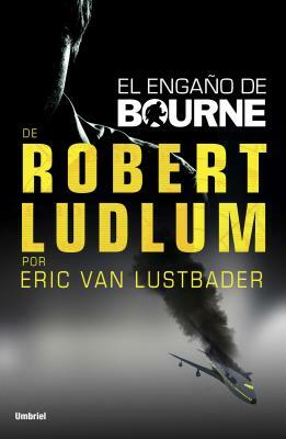 Engano de Bourne, El by Eric Van Lustbader, Eric Van Lustbader