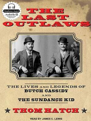 The Last Outlaws: The Lives and Legends of Butch Cassidy and the Sundance Kid by Thom Hatch