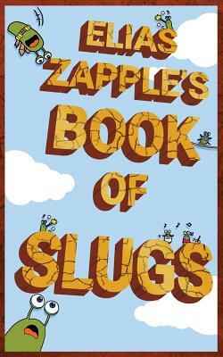 Elias Zapple's Book of Slugs by Elias Zapple
