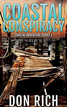 COASTAL CONSPIRACY: Coastal Adventure Novel Number 1 by Don Rich