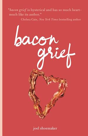 Bacon Grief by Joel Shoemaker