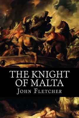 The Knight of Malta by Philip Massinger, Nathan Field, John Fletcher