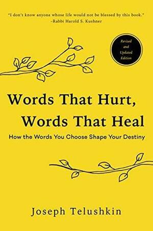 Words That Hurt, Words That Heal, Revised Edition: How the Words You Choose Shape Your Destiny by Joseph Telushkin