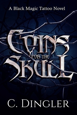 Coins for the Skull: A Black Magic Tattoo Novel by Chad Dingler