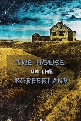 The House on the Borderland: Annotated by William Hope Hodgson