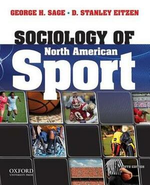 Sociology of North American Sport by D. Stanley Eitzen, George Sage