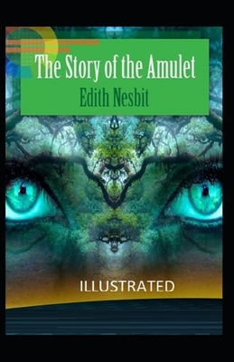 The Story of the Amulet Illustrated by E. Nesbit