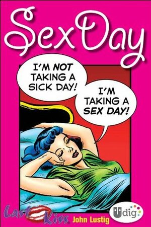 Last Kiss: Sex Day by John Lustig