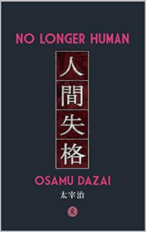 No Longer Human : ( Osamu Dazai Ningen shikkaku translated) 2022 by Osamu Dazai