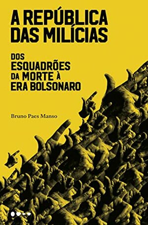 A república das milícias: Dos esquadrões da morte à era Bolsonaro by Bruno Paes Manso