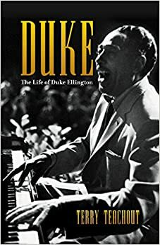 Duke: The Life of Duke Ellington by Terry Teachout