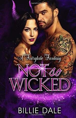 Not So Wicked: A Fairtytale Fantasy by Billie Dale