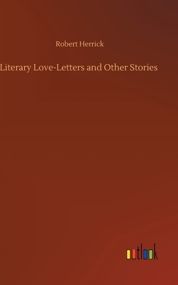 Literary Love-Letters and Other Stories by Robert Herrick