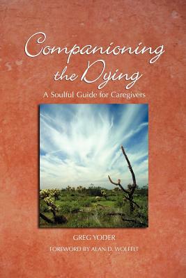 Companioning the Dying: A Soulful Guide for Counselors & Caregivers by Greg Yoder