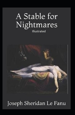 A Stable for Nightmares Illustrated by J. Sheridan Le Fanu