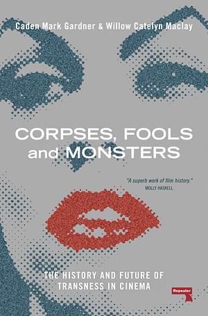 Corpses, Fools and Monsters by Caden Gardner, Willow Maclay