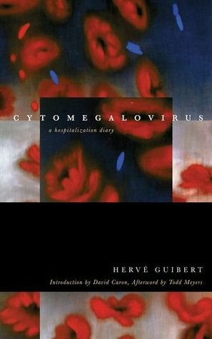 Cytomegalovirus: A Hospitalization Diary by Clara Orban, Todd Meyers, Hervé Guibert, David Caron