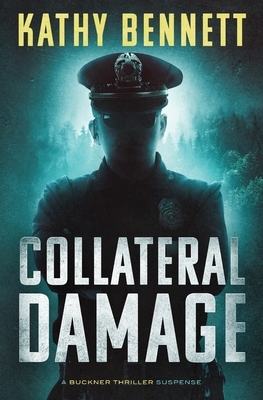 Collateral Damage: A Buckner Thriller Suspense by Kathy Bennett