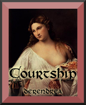 Courtship ~ Medieval Erotica by Derendrea