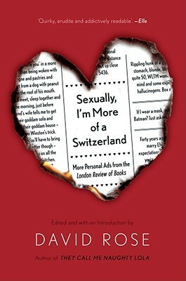 Sexually, I'm More of a Switzerland: More Personal Ads from the London Review of Books by David Rose