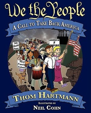 We the People: A Call to Take Back America by Neil Cohn, Thom Hartmann