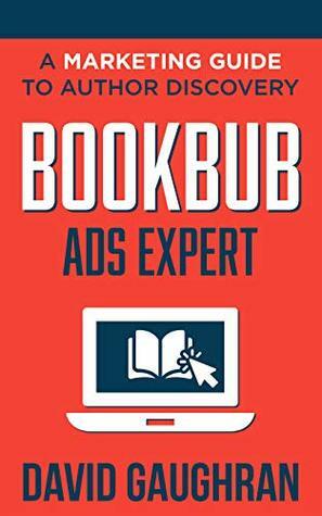 BookBub Ads Expert: A Marketing Guide to Author Discovery by David Gaughran
