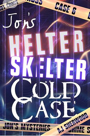 Jon's Helter Skelter Cold Case by A.J. Sherwood