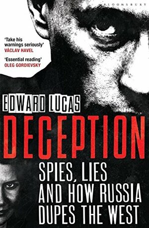 Deception: Spies, Lies and How Russia Dupes the West by Edward Lucas