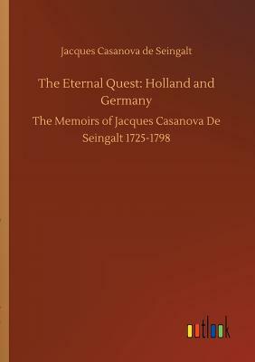 The Eternal Quest: Holland and Germany by Jacques Casanova De Seingalt