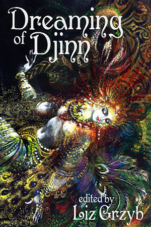 Dreaming of Djinn by Charlotte Nash, Cherith Baldry, Barb Siples, Richard Harland, Jenny Schwartz, Havva Murat, Pia Van Ravestein, Thoraiya Dyer, D.C. White, Anthony Panegyres, Joshua Gage, Jetse de Vries, Dan Rabarts, Jenny Blackford, Faith Mudge, Liz Grzyb, Angela Rega, Alan Baxter, Marilag Angway