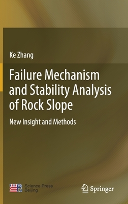 Failure Mechanism and Stability Analysis of Rock Slope: New Insight and Methods by Ke Zhang