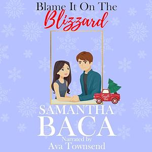 Blame It On The Blizzard by Samantha Baca