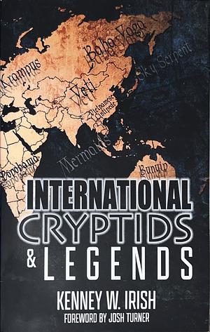 International Cryptids &amp; Legends by Kenney W. Irish