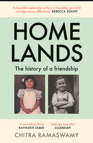Homelands: The History of a Friendship by Chitra Ramaswamy