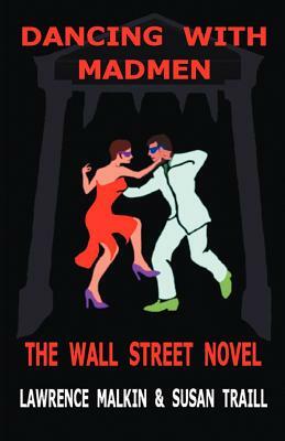 Dancing with Madmen by Susan Traill, Lawrence Malkin