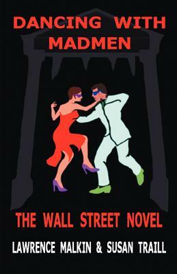 Dancing with Madmen by Lawrence Malkin, Susan Traill