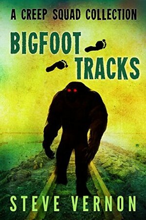Bigfoot Tracks: A Creep Squad Collection by Steve Vernon, Keri Knutson