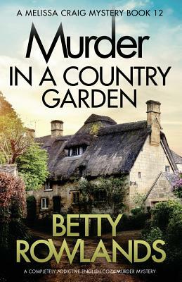 Murder in a Country Garden: A completely addictive English cozy murder mystery by Betty Rowlands