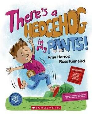 There's a Hedgehog in My Pants! by Ross Kinnaird, Amy Harrop