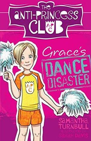 Grace's Dance Disaster: The Anti-Princess Club 3 by Samantha Turnbull