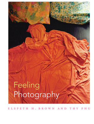 Feeling Photography by Thy Phu, Elspeth H. Brown