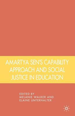 Amartya Sen's Capability Approach and Social Justice in Education by Elaine Unterhalter, Melanie Walker