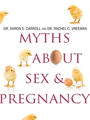 Myths About Sex & Pregnancy by Rachel C. Vreeman, Aaron E. Carroll