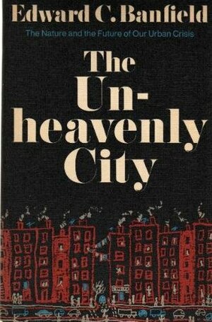 The Unheavenly City by Edward C. Banfield