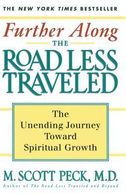 Further Along the Road Less Traveled: The Unending Journey Towards Spiritual Growth by M. Scott Peck