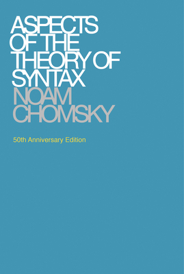 Aspects of the Theory of Syntax, 50th Anniversary Edition by Noam Chomsky