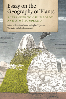 Essay on the Geography of Plants by Alexander Von Humboldt, Aimé Bonpland