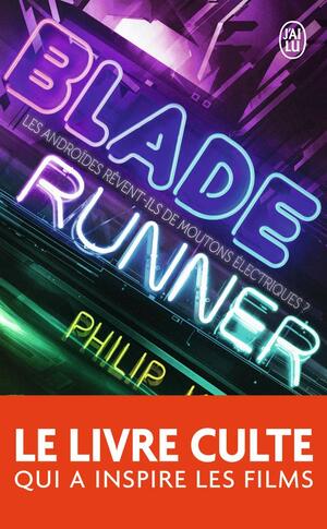 Blade Runner: Les androïdes rêvent-ils de moutons électriques? by Philip K. Dick